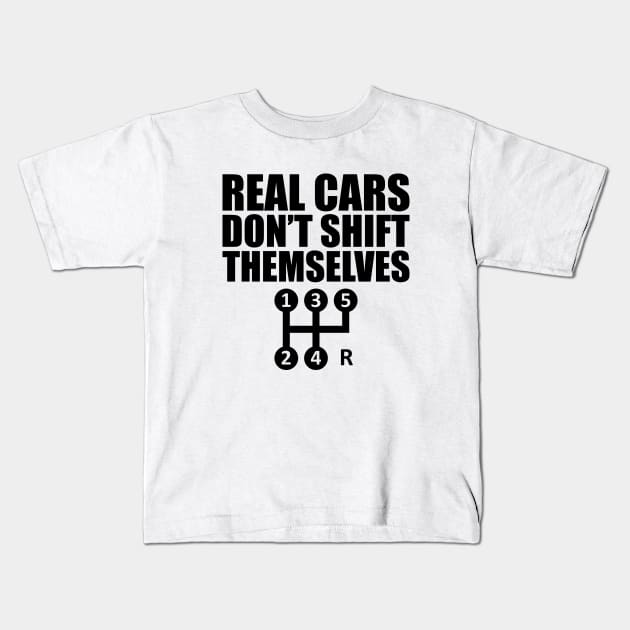 Car - Real cars don't shift themselves Kids T-Shirt by KC Happy Shop